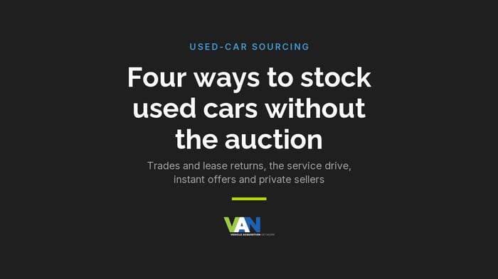 Four ways franchise dealers stock used cars without the auction: trades and lease returns, the service drive, instant offers, private sellers