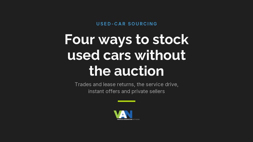 Four ways franchise dealers stock used cars without the auction: trades and lease returns, the service drive, instant offers, private sellers